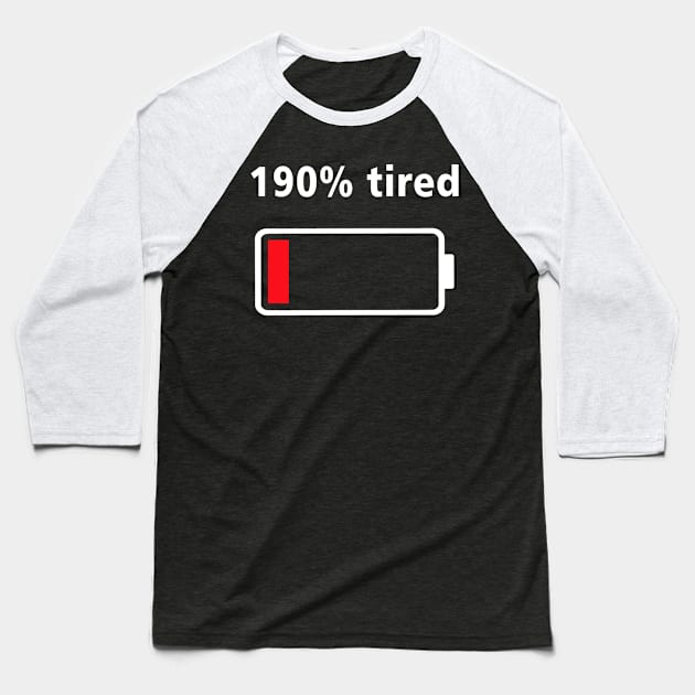 190% tired Baseball T-Shirt by binnacleenta